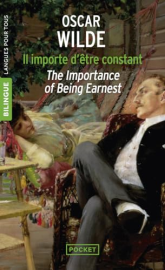 Il importe d'être constant - The Importance of Being Earnest (édition bilingue)